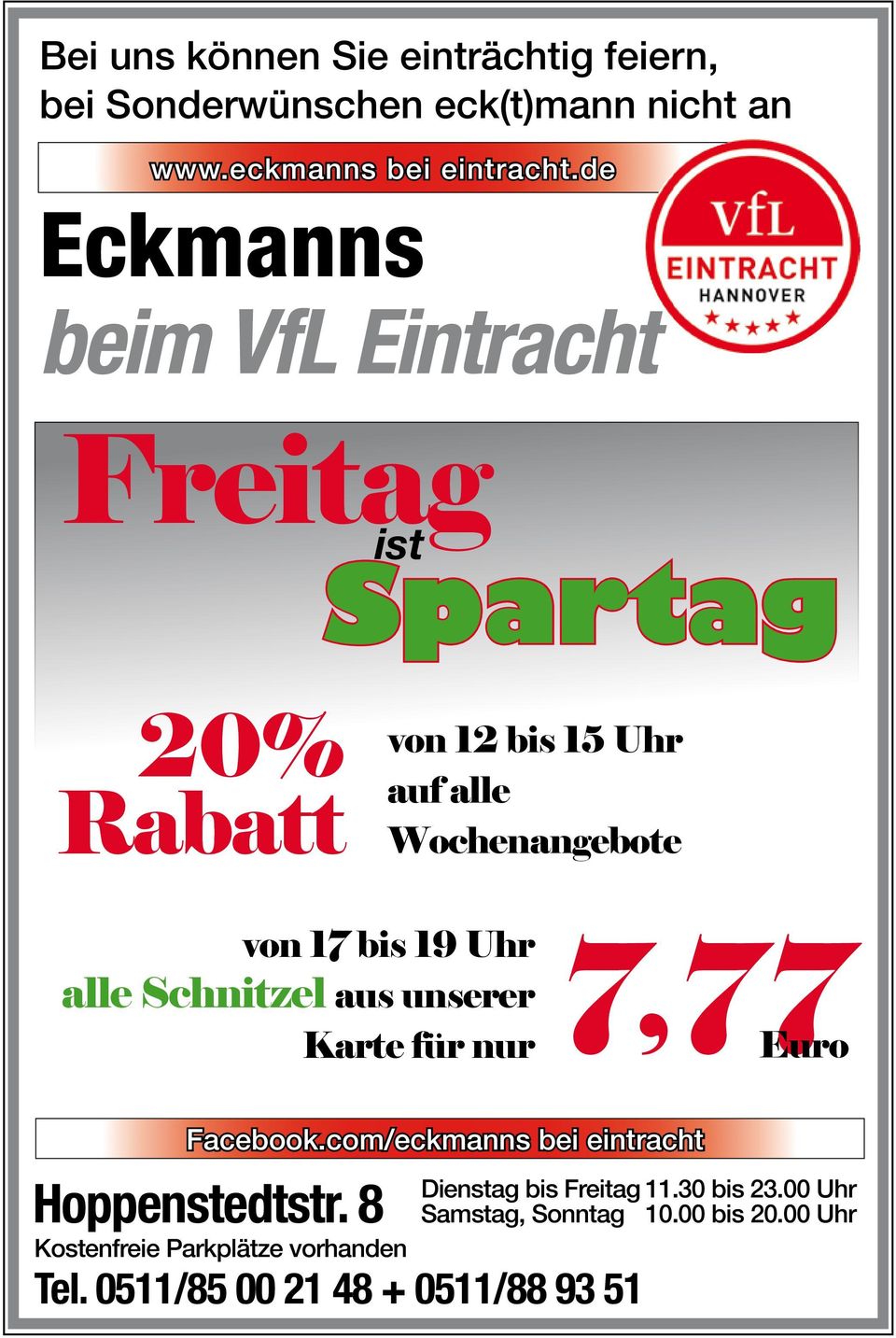 Uhr alle Schnitzel aus unserer Karte für nur 7,77 Euro Facebook.com/eckmanns bei eintracht Hoppenstedtstr.