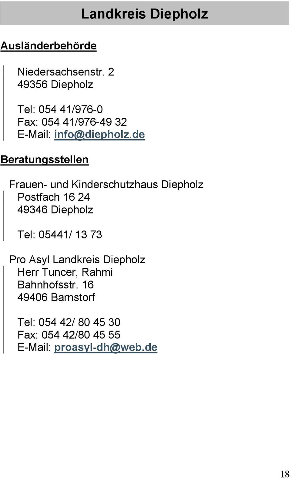 de Beratungsstellen Frauen- und Kinderschutzhaus Diepholz Postfach 16 24 49346 Diepholz Tel: