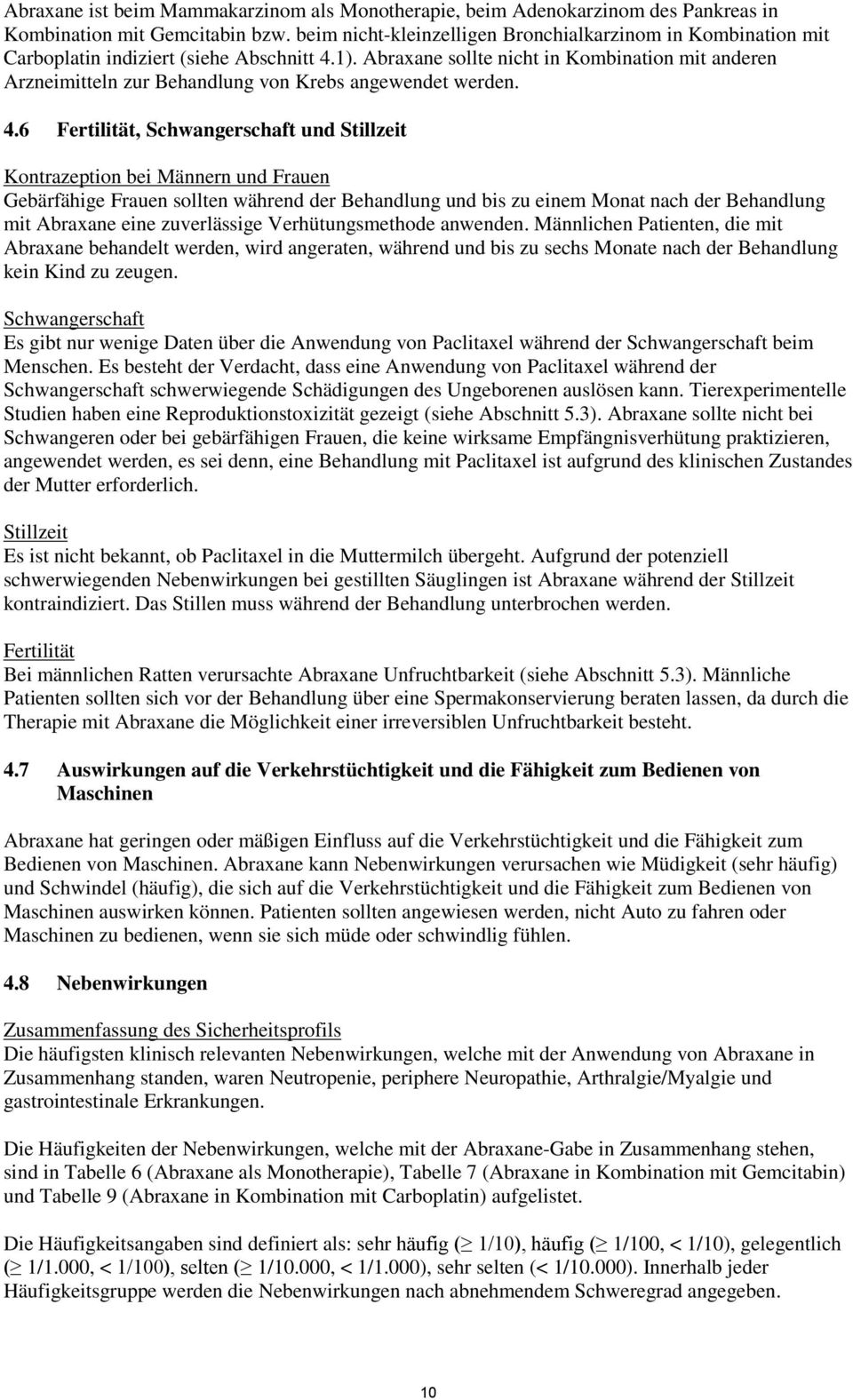 Abraxane sollte nicht in Kombination mit anderen Arzneimitteln zur Behandlung von Krebs angewendet werden. 4.