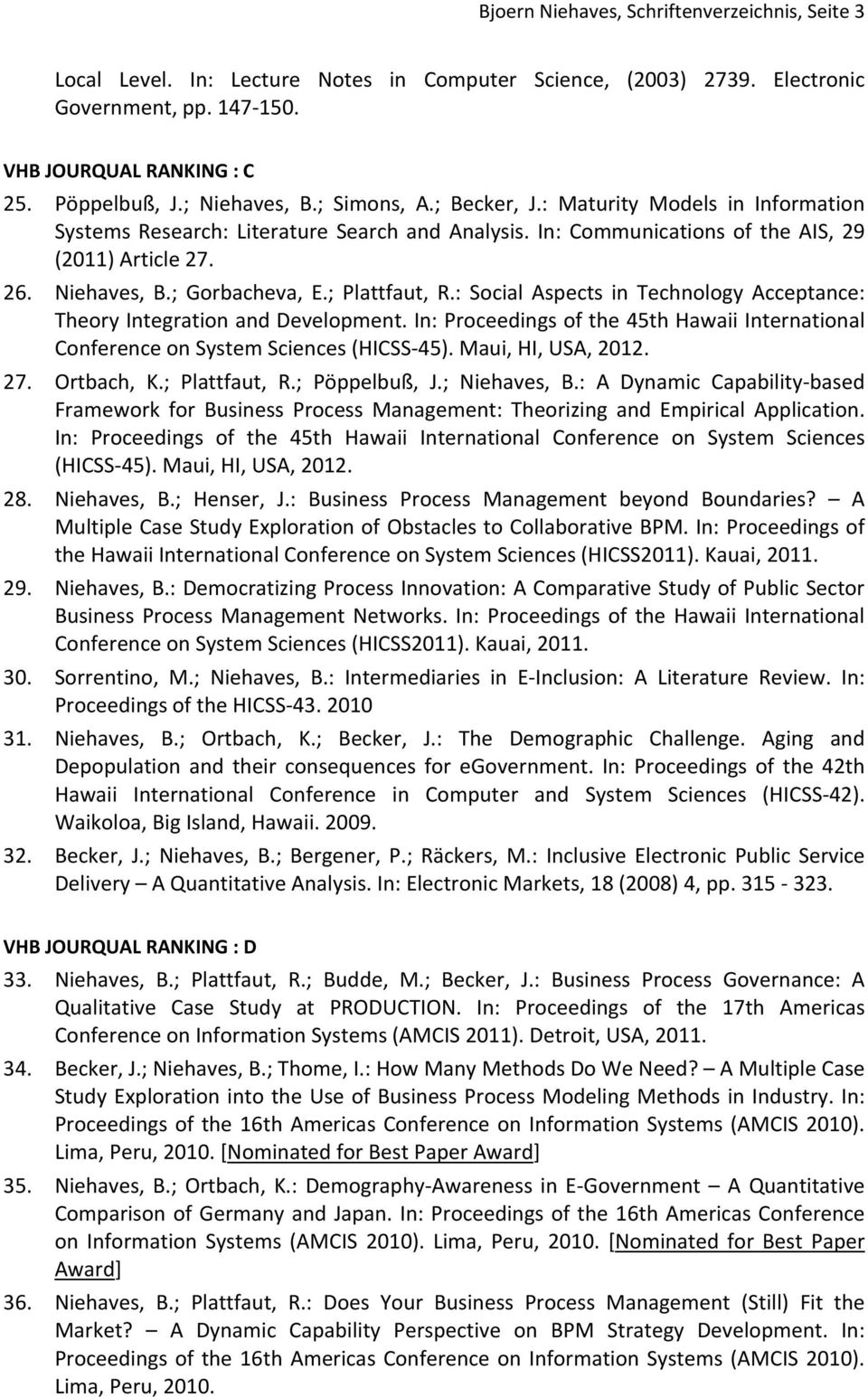 ; Plattfaut, R.: Social Aspects in Technology Acceptance: Theory Integration and Development. In: Proceedings of the 45th Hawaii International Conference on System Sciences (HICSS 45).