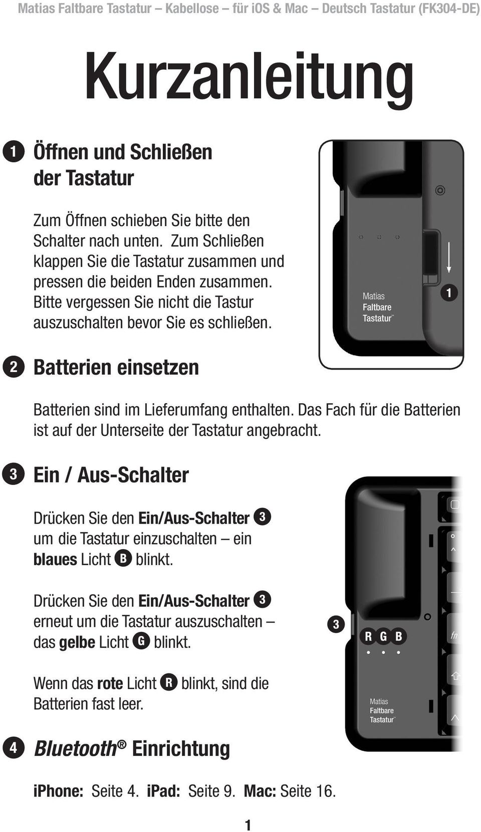 2 Batterien einsetzen Batterien sind im Lieferumfang enthalten. Das Fach für die Batterien ist auf der Unterseite der Tastatur angebracht.