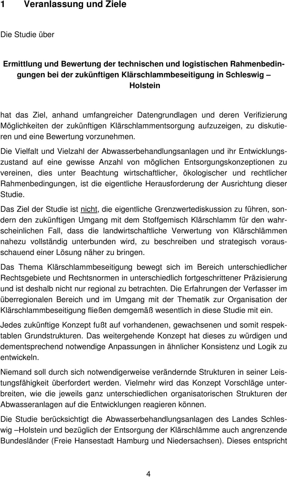 Die Vielfalt und Vielzahl der Abwasserbehandlungsanlagen und ihr Entwicklungszustand auf eine gewisse Anzahl von möglichen Entsorgungskonzeptionen zu vereinen, dies unter Beachtung wirtschaftlicher,