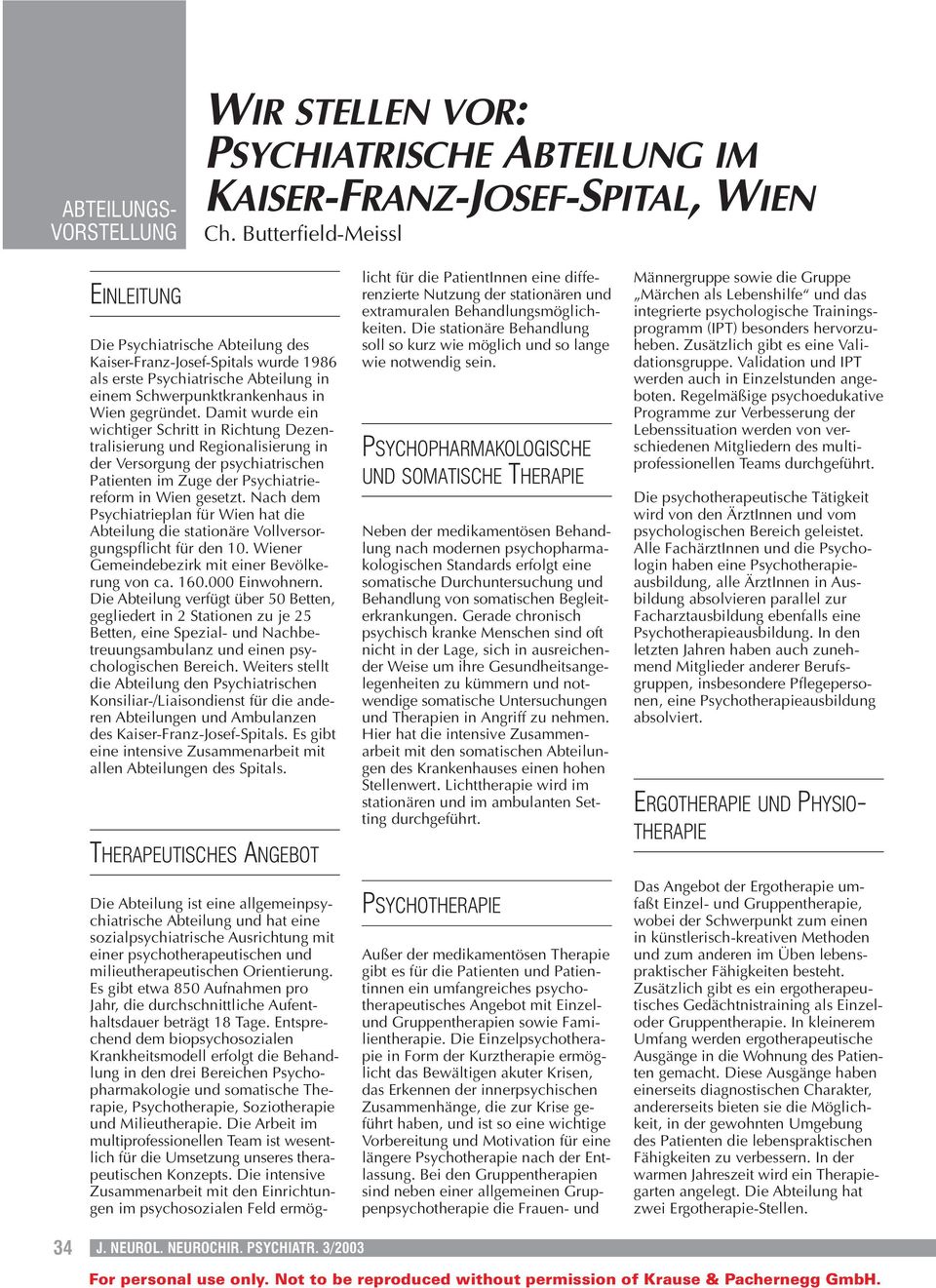 Damit wurde ein wichtiger Schritt in Richtung Dezentralisierung und Regionalisierung in der Versorgung der psychiatrischen Patienten im Zuge der Psychiatriereform in Wien gesetzt.