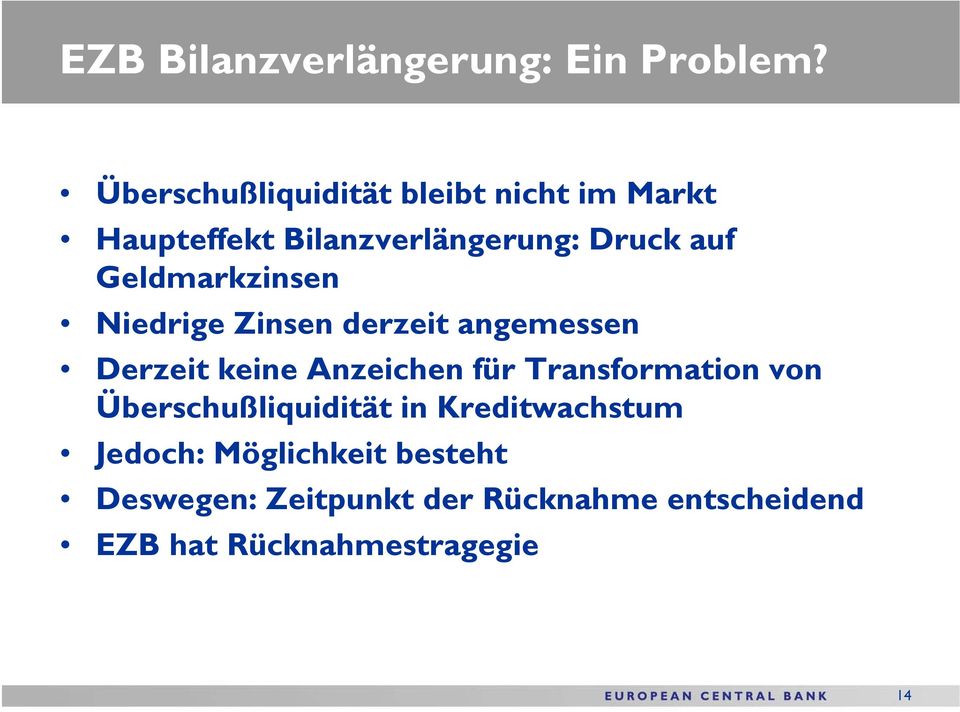 Geldmarkzinsen Niedrige Zinsen derzeit angemessen Derzeit keine Anzeichen für