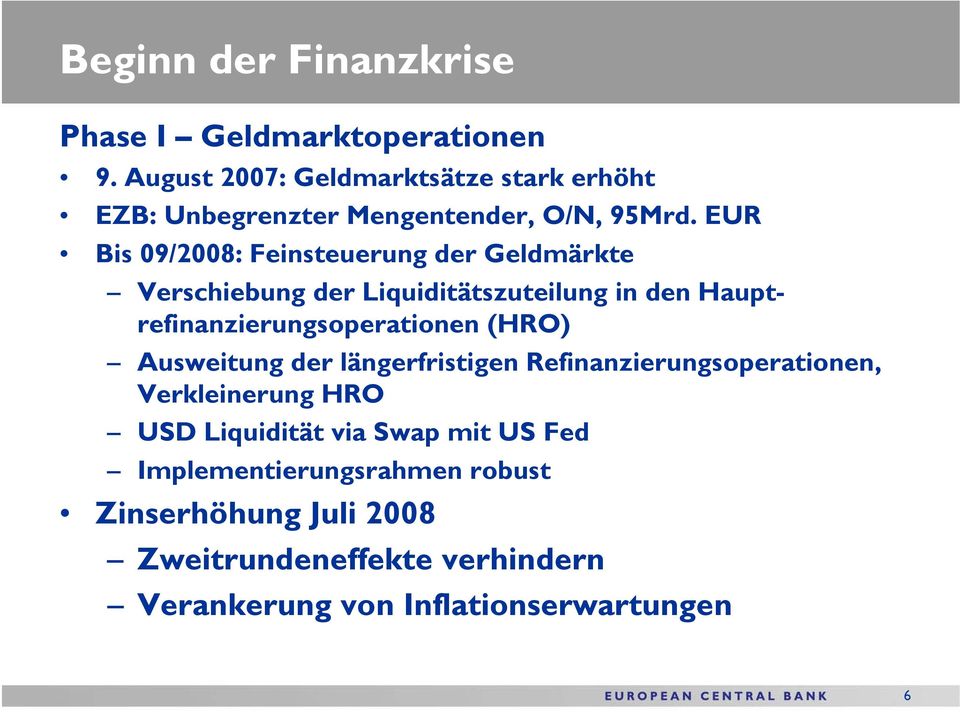 EUR Bis 09/2008: Feinsteuerung der Geldmärkte Verschiebung der Liquiditätszuteilung in den Hauptrefinanzierungsoperationen