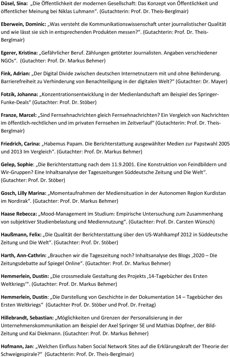 Theis- Berglmair) Egerer, Kristina: Gefährlicher Beruf. Zählungen getöteter Journalisten. Angaben verschiedener NGOs. (Gutachter: Prof. Dr.