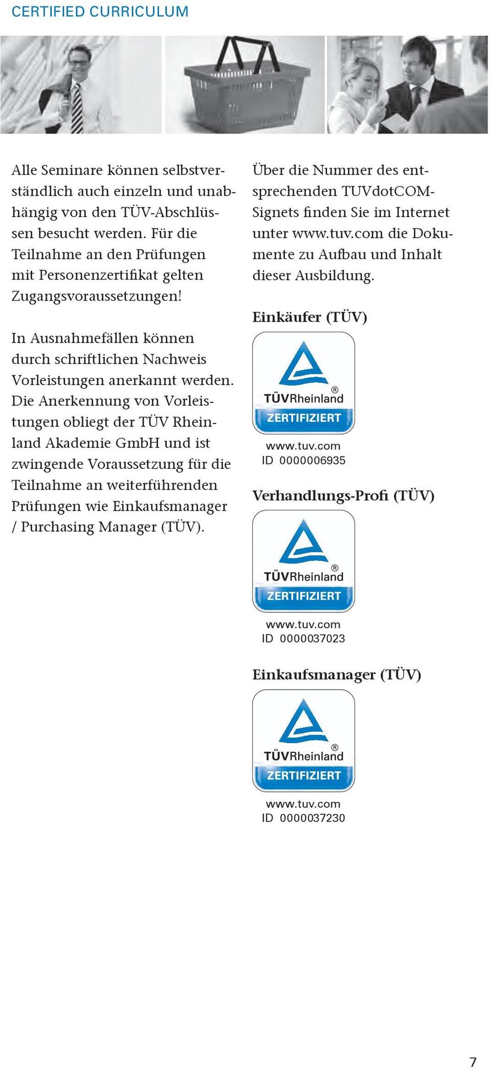 Die Anerkennung von Vorleistungen obliegt der TÜV Rheinland Akademie GmbH und ist / Purchasing Manager (TÜV).