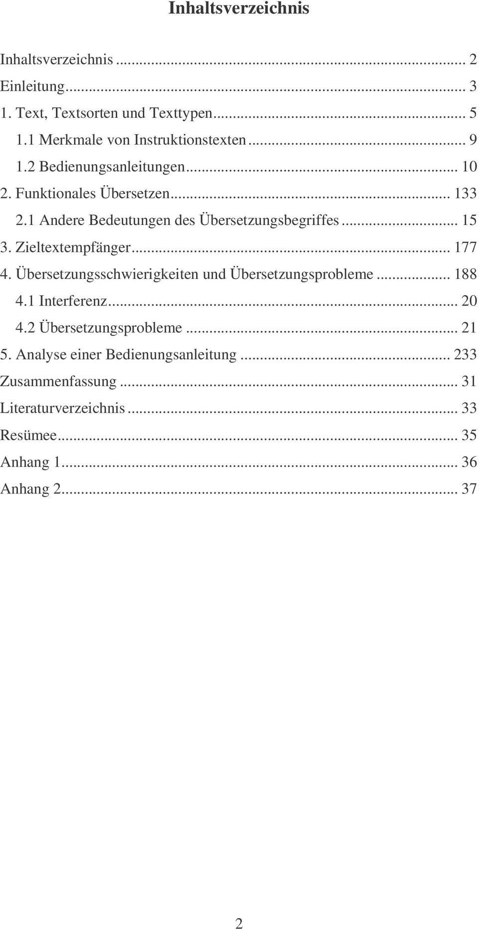 Zieltextempfänger... 177 4. Übersetzungsschwierigkeiten und Übersetzungsprobleme... 188 4.1 Interferenz... 20 4.2 Übersetzungsprobleme.