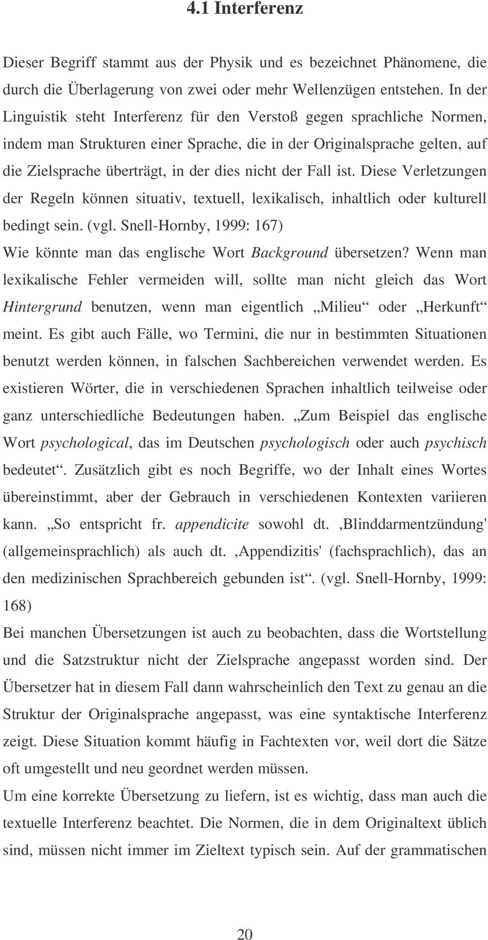 der Fall ist. Diese Verletzungen der Regeln können situativ, textuell, lexikalisch, inhaltlich oder kulturell bedingt sein. (vgl.