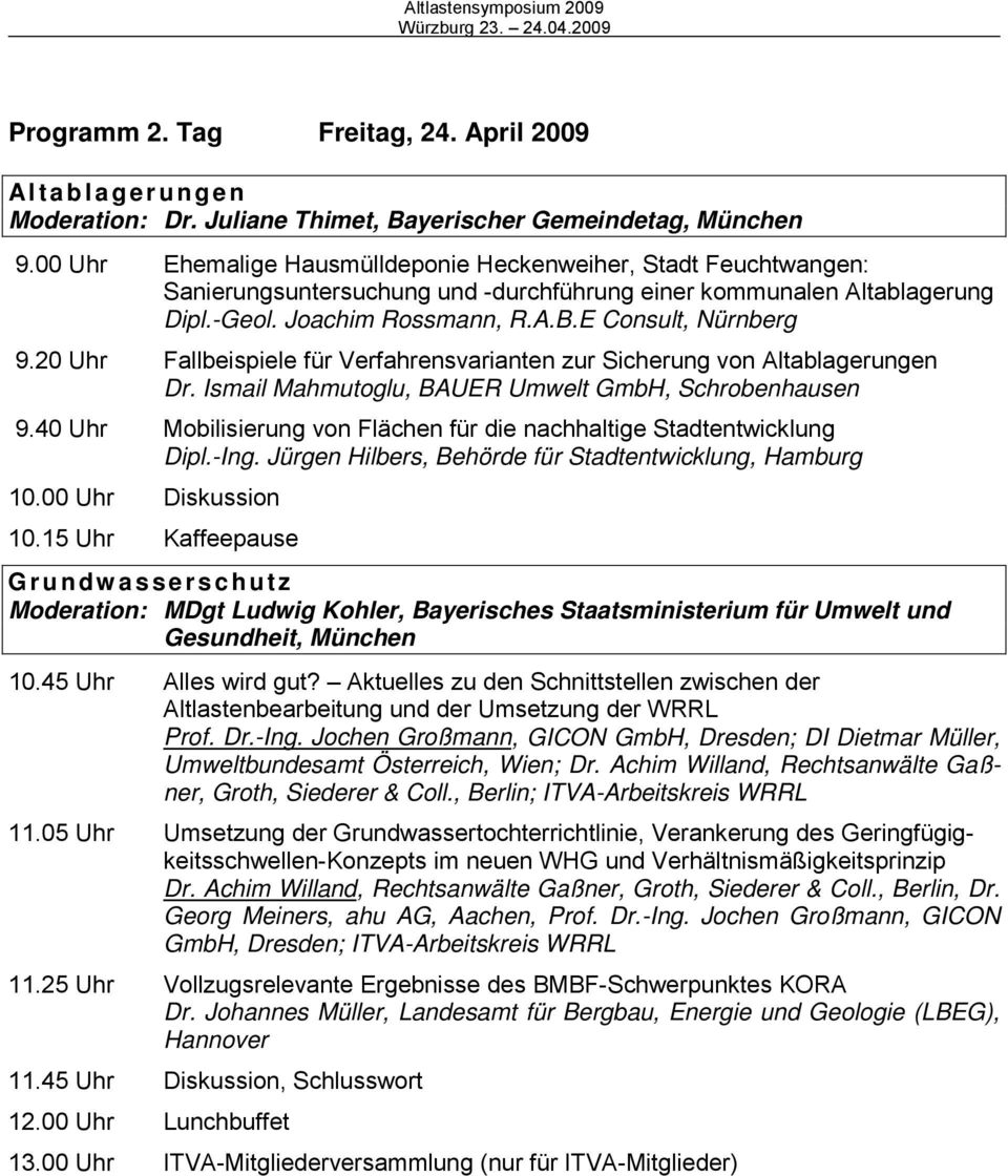 20 Uhr Fallbeispiele für Verfahrensvarianten zur Sicherung von Altablagerungen Dr. Ismail Mahmutoglu, BAUER Umwelt GmbH, Schrobenhausen 9.