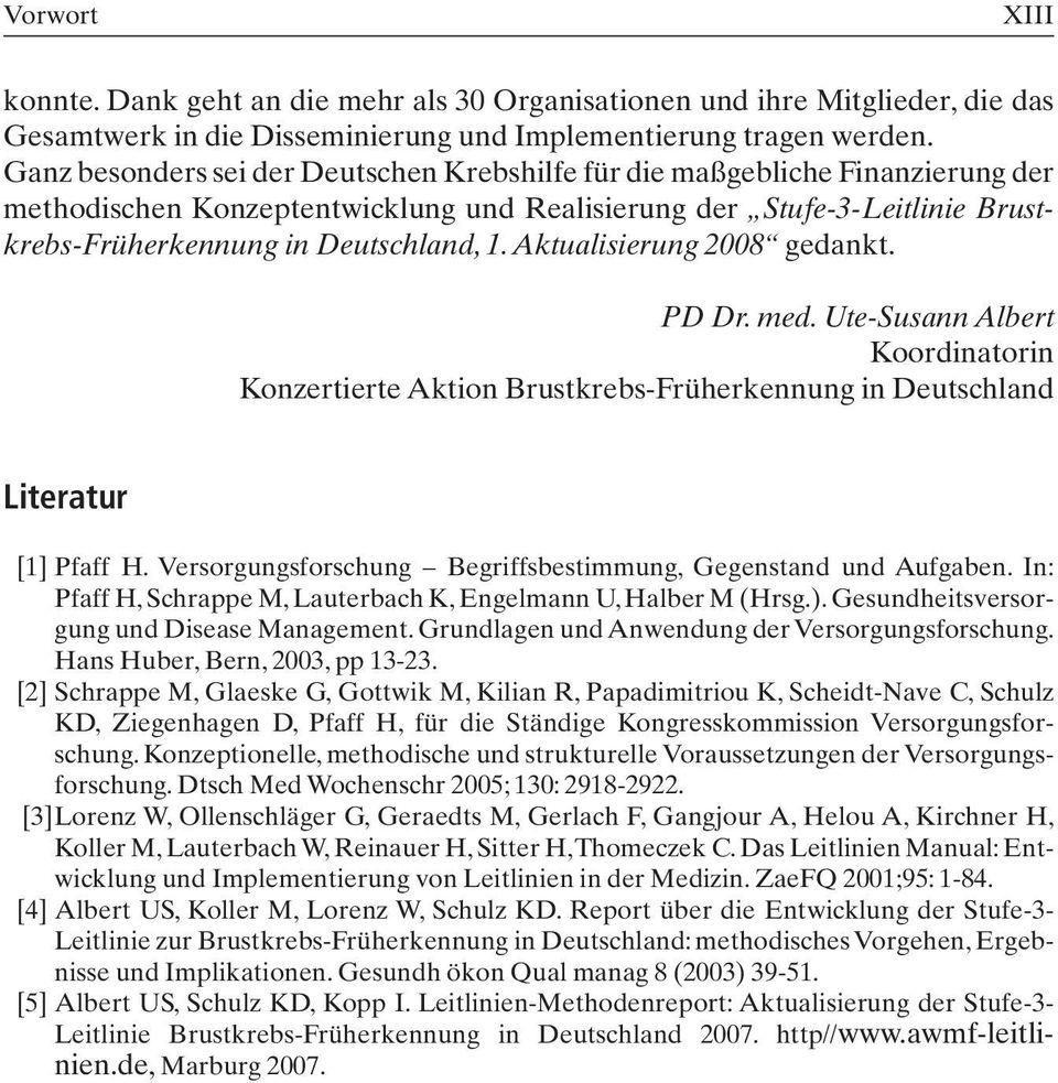 Aktualisierung 2008 gedankt. PD Dr. med. Ute-Susann Albert Koordinatorin Konzertierte Aktion Brustkrebs-Früherkennung in Deutschland Literatur [1] Pfaff H.