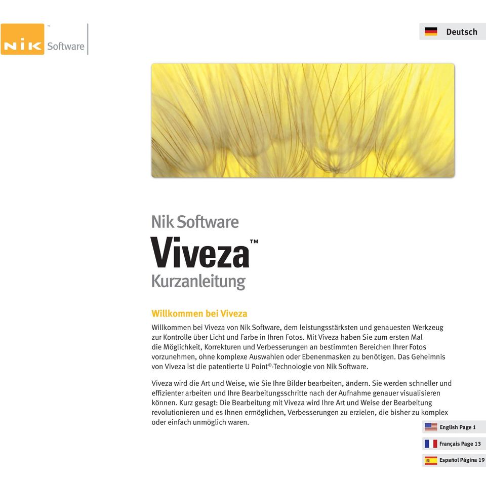 Das Geheimnis von Viveza ist die patentierte U Point -Technologie von Nik Software. Viveza wird die Art und Weise, wie Sie Ihre Bilder bearbeiten, ändern.