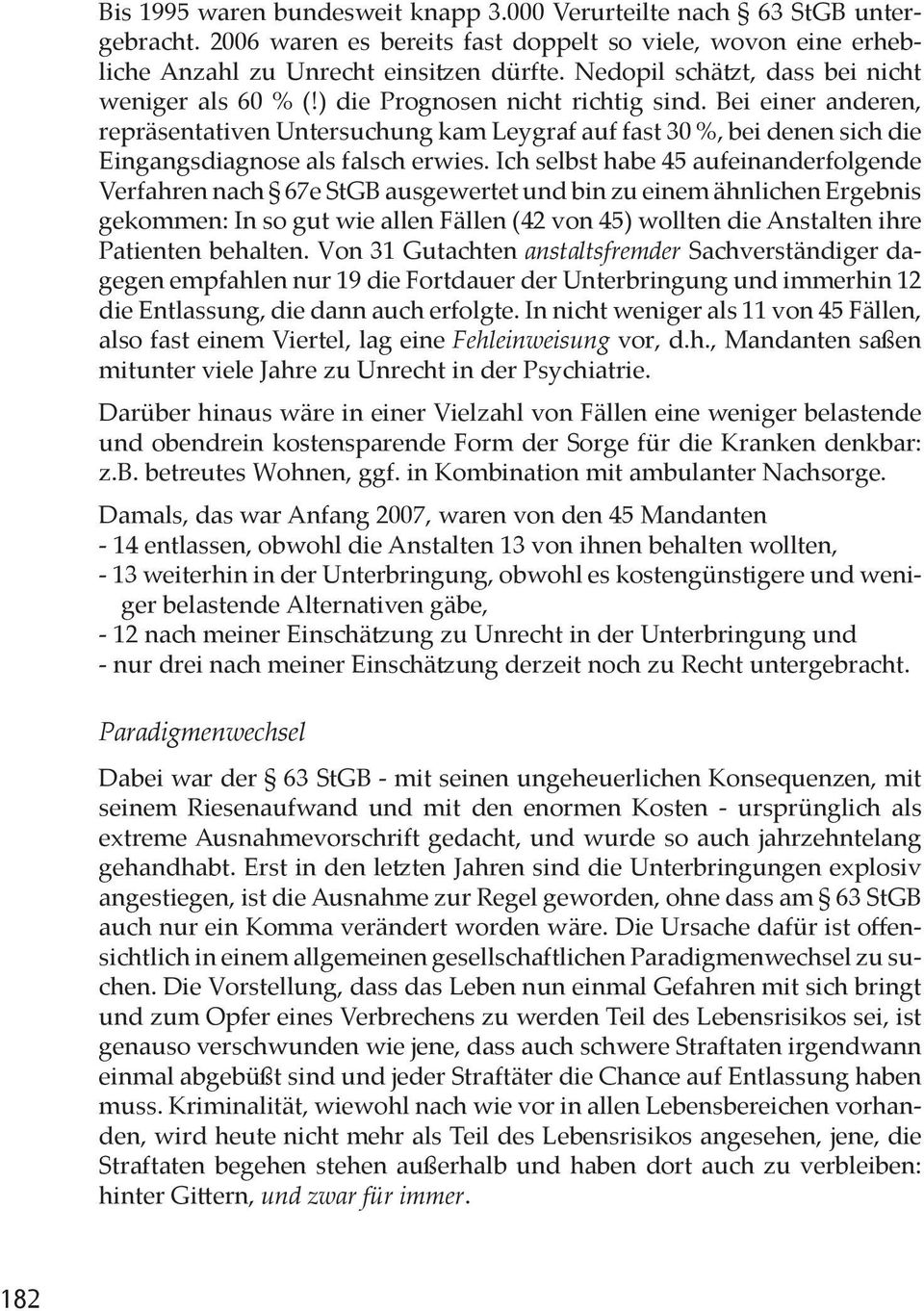 Bei einer anderen, repräsentativen Untersuchung kam Leygraf auf fast 30 %, bei denen sich die Eingangsdiagnose als falsch erwies.