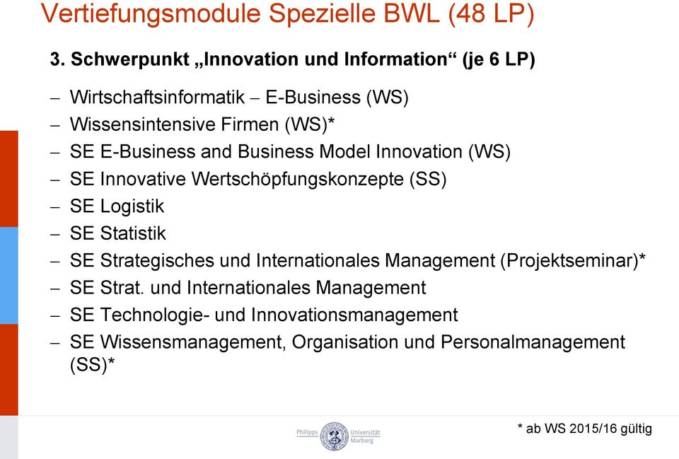 E-Business and Business Model Innovation (WS) SE Innovative Wertschöpfungskonzepte (SS) SE Logistik SE Statistik SE