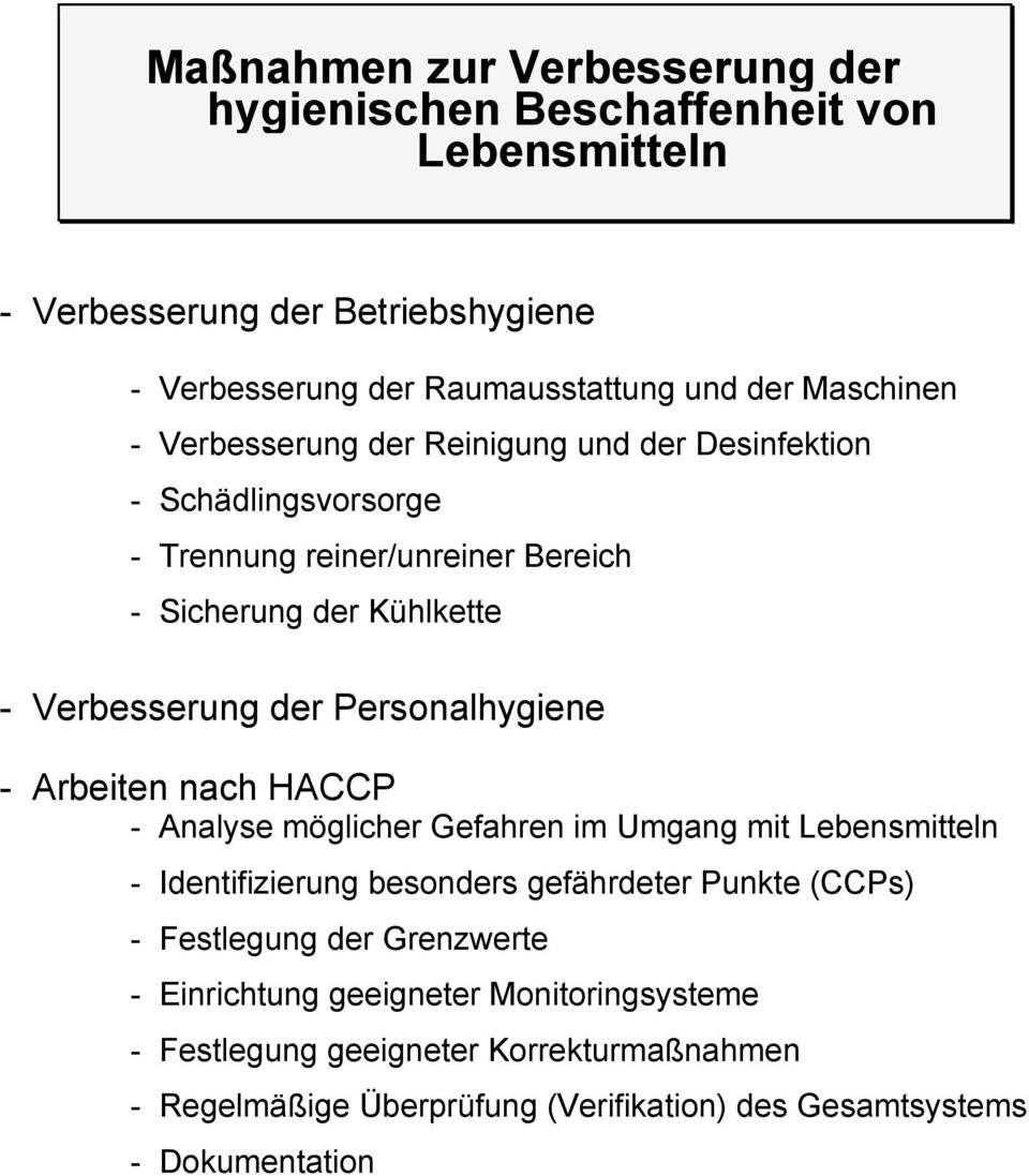 Personalhygiene - Arbeiten nach HACCP - Analyse möglicher Gefahren im Umgang mit Lebensmitteln - Identifizierung besonders gefährdeter Punkte (CCPs) - Festlegung