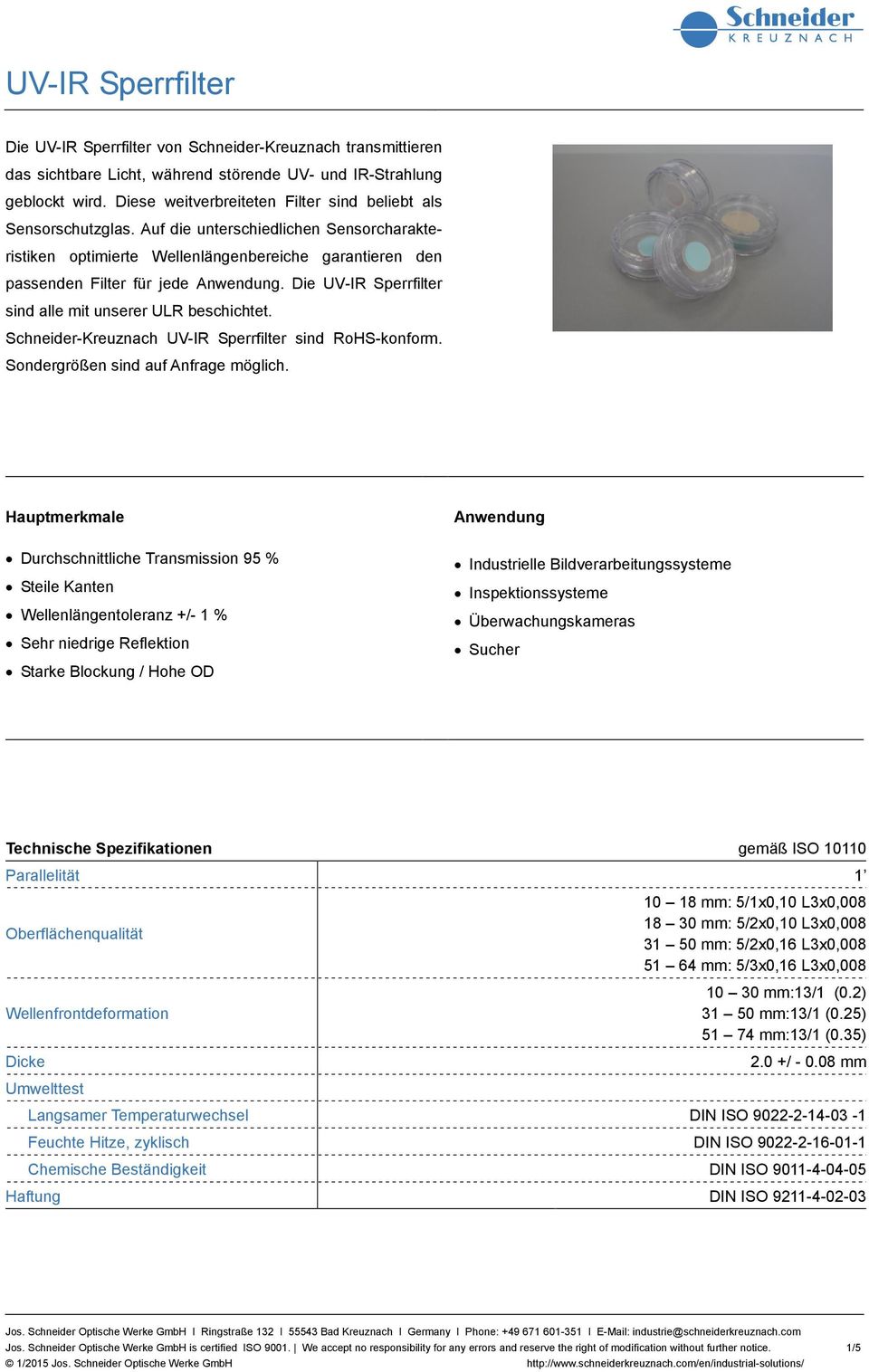 Die UV-IR Sperrfilter sind alle mit unserer beschichtet. Schneider-Kreuznach UV-IR Sperrfilter sind RoHS-konform. Sondergrößen sind auf Anfrage möglich.