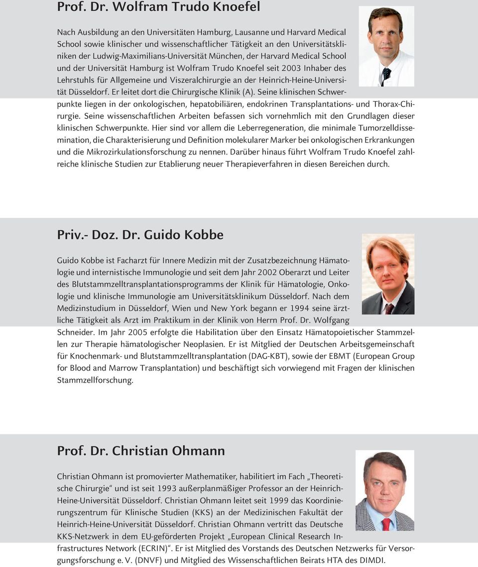 Ludwig-Maximilians-Universität München, der Harvard Medical School und der Universität Hamburg ist Wolfram Trudo Knoefel seit 2003 Inhaber des Lehrstuhls für Allgemeine und Viszeralchirurgie an der