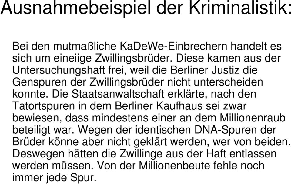 Die Staatsanwaltschaft erklärte, nach den Tatortspuren in dem Berliner Kaufhaus sei zwar bewiesen, dass mindestens einer an dem Millionenraub beteiligt