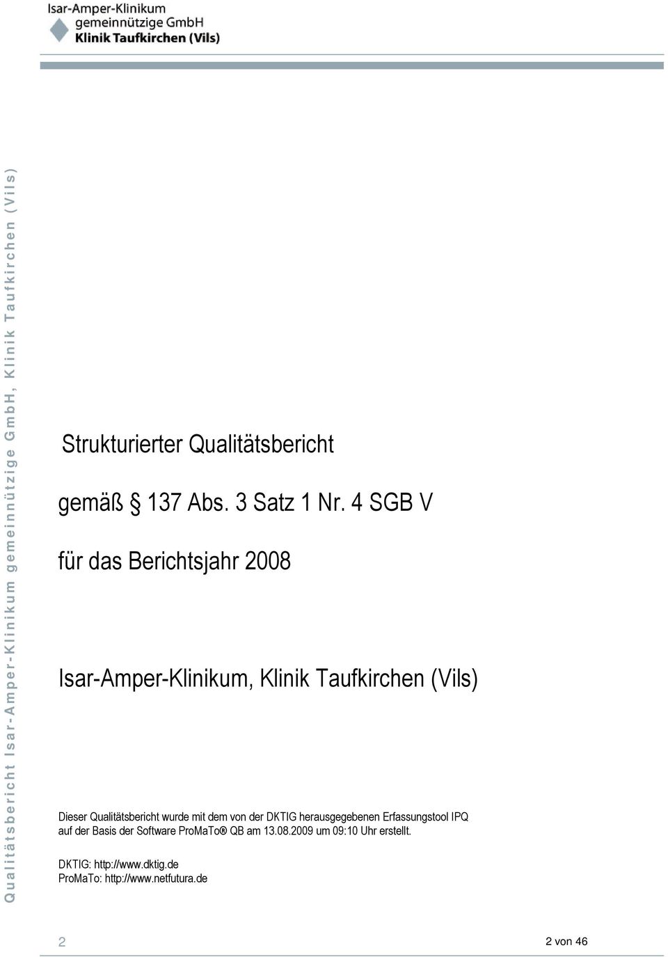 4 SGB V für das Berichtsjahr 2008 Isar-Amper-Klinikum, Klinik Taufkirchen (Vils) Dieser Qualitätsbericht wurde mit dem von der