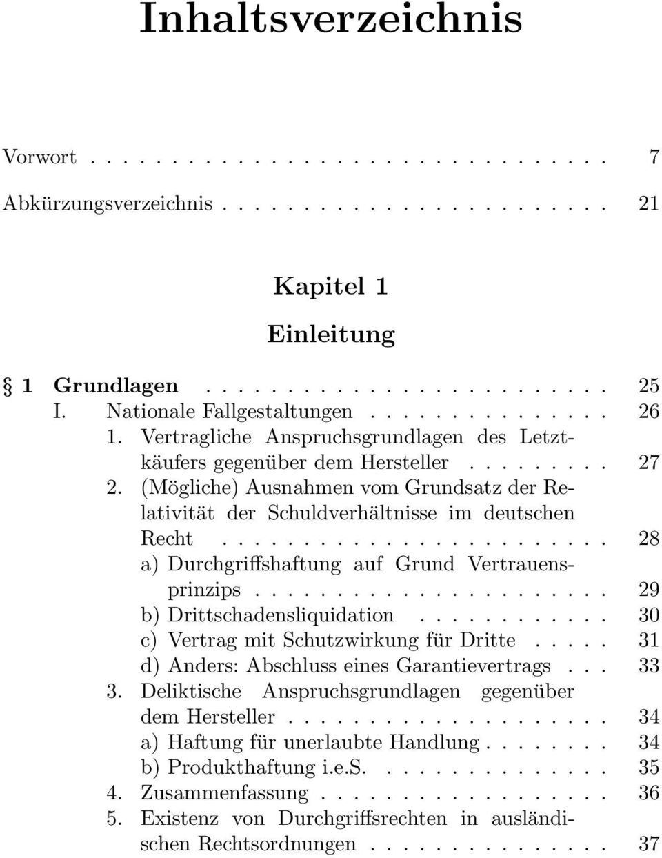 (Mögliche) Ausnahmen vom Grundsatz der Relativität der Schuldverhältnisse im deutschen Recht........................ 28 a) Durchgriffshaftung auf Grund Vertrauensprinzips.
