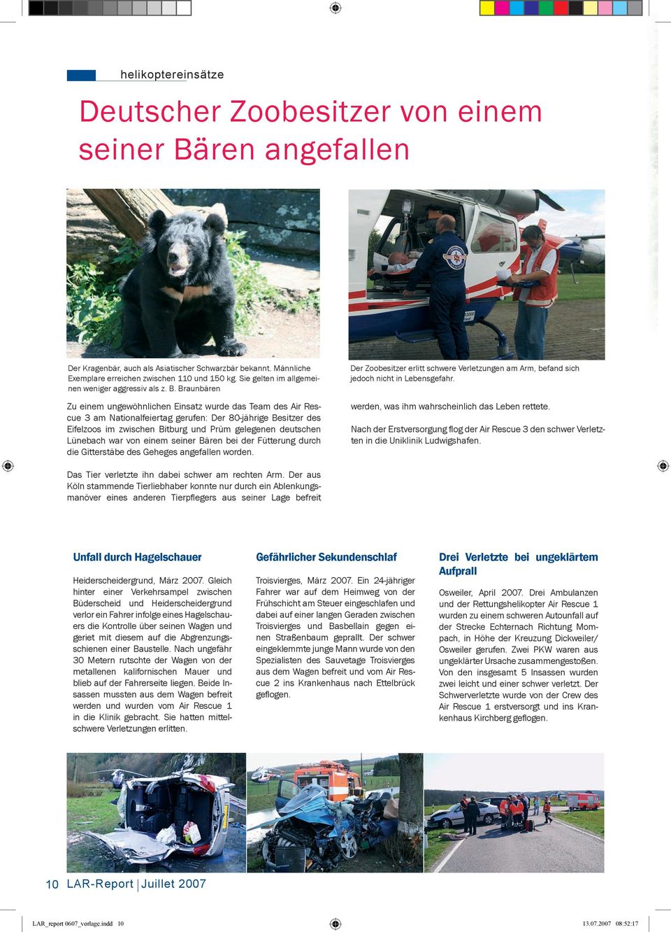 Braunbären Zu einem ungewöhnlichen Einsatz wurde das Team des Air Rescue 3 am Nationalfeiertag gerufen: Der 80-jährige Besitzer des Eifelzoos im zwischen Bitburg und Prüm gelegenen deutschen Lünebach