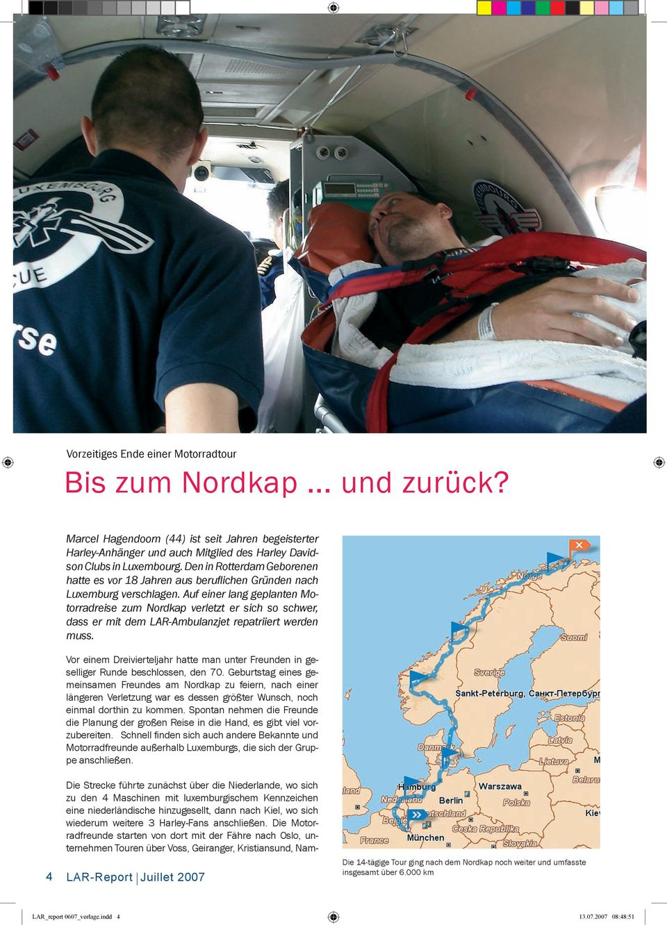 Auf einer lang geplanten Motorradreise zum Nordkap verletzt er sich so schwer, dass er mit dem LAR-Ambulanzjet repatriiert werden muss.