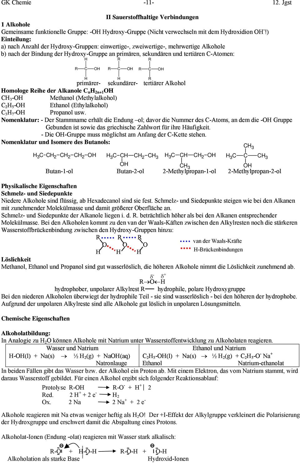 sekundärer- tertiärer Alkohol omologe eihe der Alkanole n n 2n+1 3 3- Methanol (Methylalkohol) 2 2 5 - Ethanol (Ethylalkohol) 3 3 7 - Propanol usw.