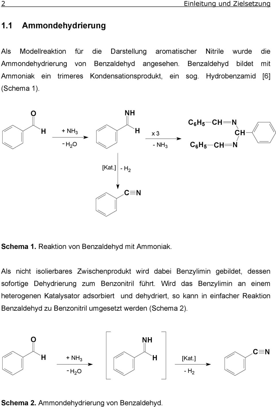 Reaktion von Benzaldehyd mit Ammoniak. Als nicht isolierbares Zwischenprodukt wird dabei Benzylimin gebildet, dessen sofortige Dehydrierung zum Benzonitril führt.