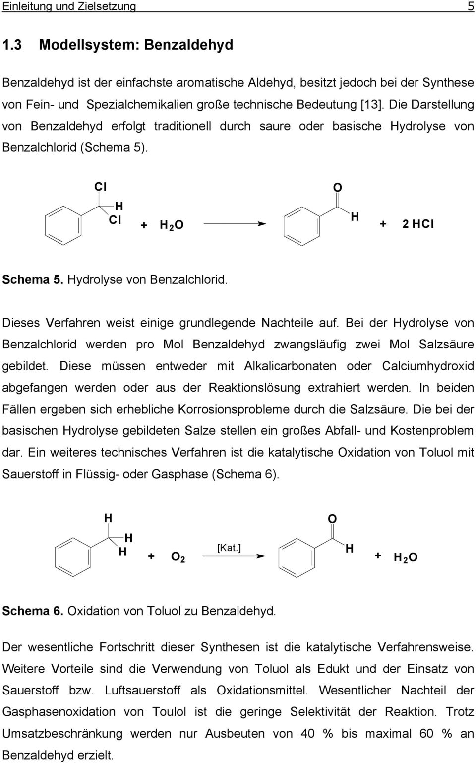 Die Darstellung von Benzaldehyd erfolgt traditionell durch saure oder basische ydrolyse von Benzalchlorid (Schema 5). Cl Cl O + 2 O + 2 Cl Schema 5. ydrolyse von Benzalchlorid. Dieses Verfahren weist einige grundlegende Nachteile auf.