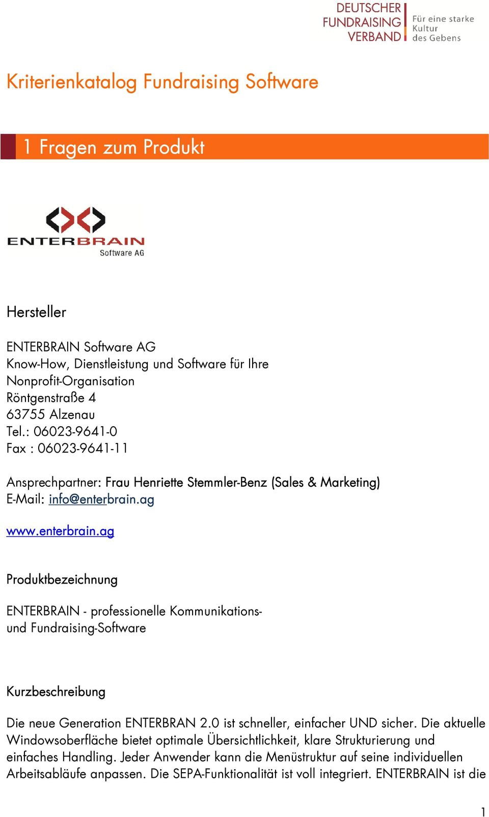 ag www.enterbrain.ag Produktbezeichnung ENTERBRAIN - professionelle Kommunikationsund Fundraising-Software Kurzbeschreibung Die neue Generation ENTERBRAN 2.0 ist schneller, einfacher UND sicher.