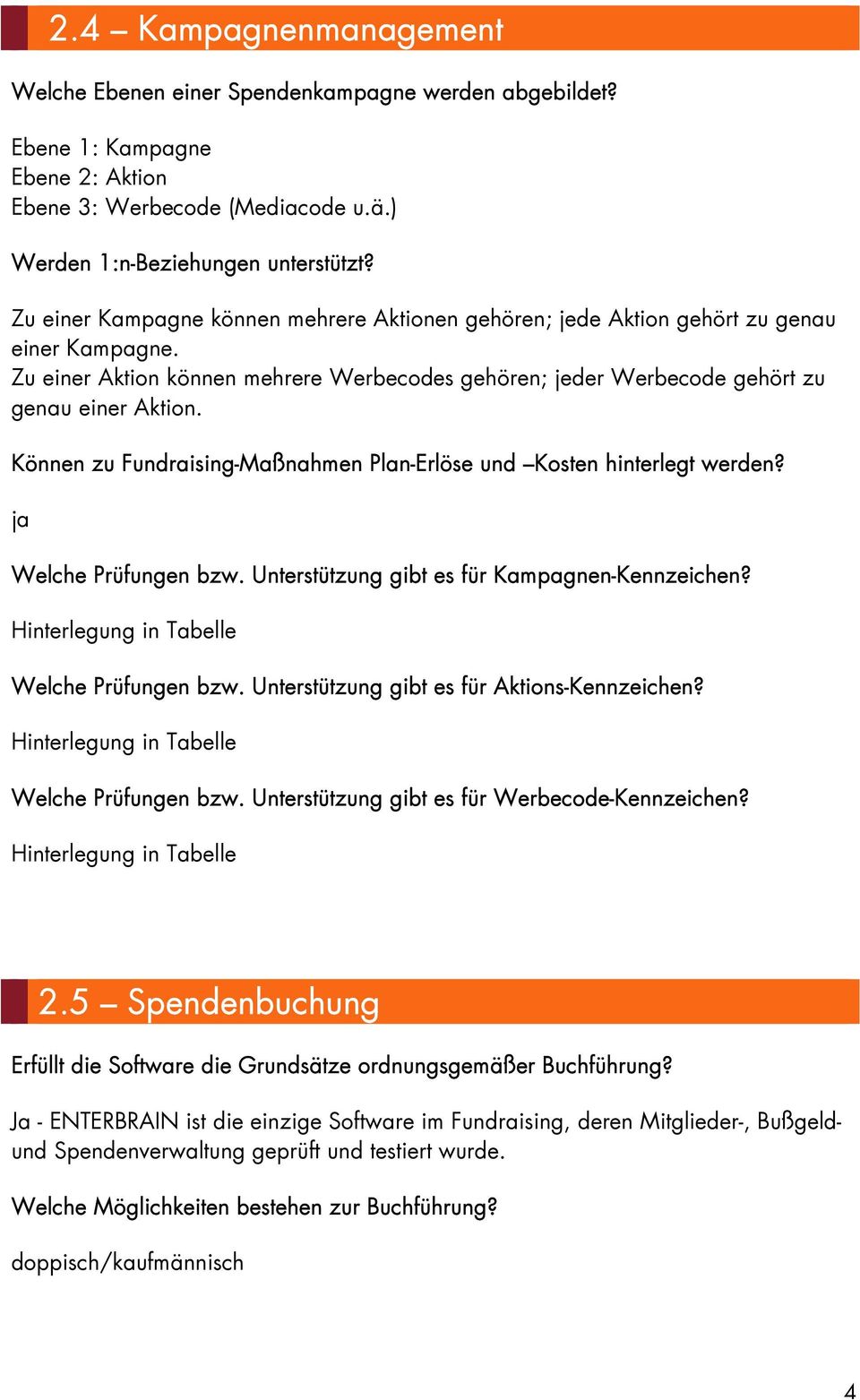 Können zu Fundraising-Maßnahmen Plan-Erlöse und Kosten hinterlegt werden? Welche Prüfungen bzw. Unterstützung gibt es für Kampagnen-Kennzeichen? Hinterlegung in Tabelle Welche Prüfungen bzw.