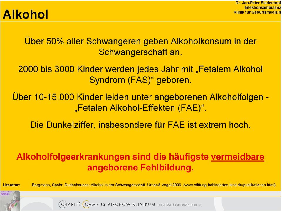 000 Kinder leiden unter angeborenen Alkoholfolgen - Fetalen Alkohol-Effekten (FAE). Die Dunkelziffer, insbesondere für FAE ist extrem hoch.