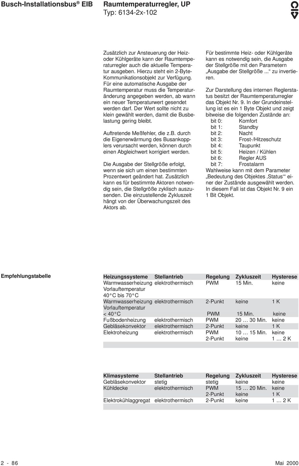 Der Wert sollte nicht zu klein gewählt werden, damit die Busbelastung gering bleibt. Auftretende Meßfehler, die z.b. durch die Eigenerwärmung des Busankopplers verursacht werden, können durch einen Abgleichwert korrigiert werden.