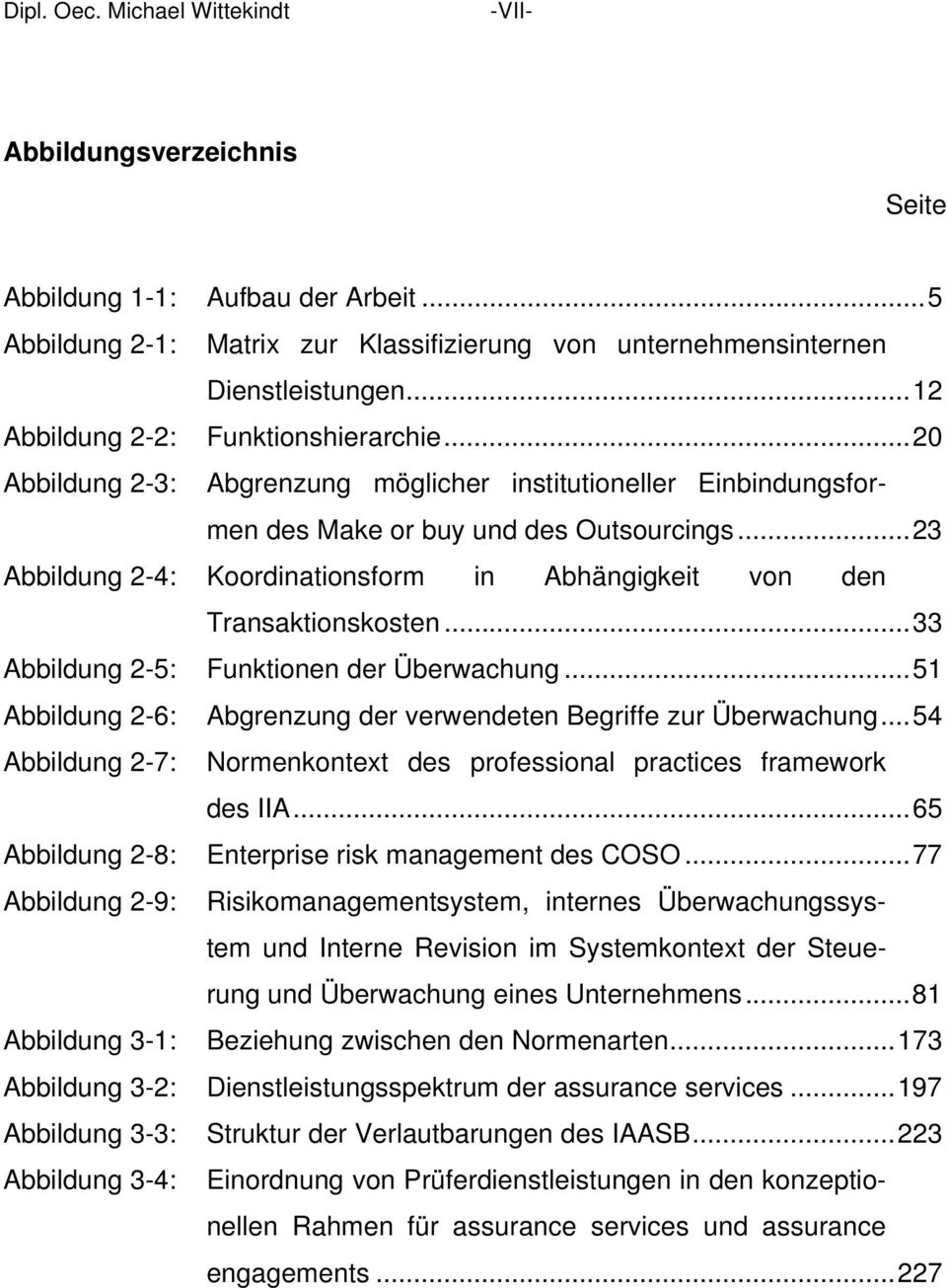 ..23 Abbildung 2-4: Koordinationsform in Abhängigkeit von den Transaktionskosten...33 Abbildung 2-5: Funktionen der Überwachung...51 Abbildung 2-6: Abgrenzung der verwendeten Begriffe zur Überwachung.