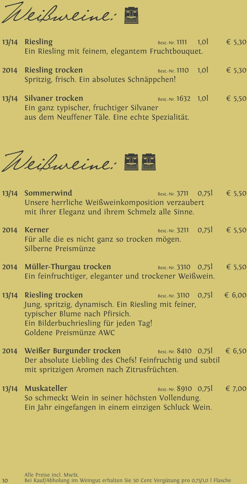 2014 Kerner Best.-Nr. 3211 0,75l 5,50 Für alle die es nicht ganz so trocken mögen. Silberne Preismünze 2014 Müller-Thurgau trocken Best.-Nr. 3310 0,75l 5,50 Ein feinfruchtiger, eleganter und trockener Weißwein.
