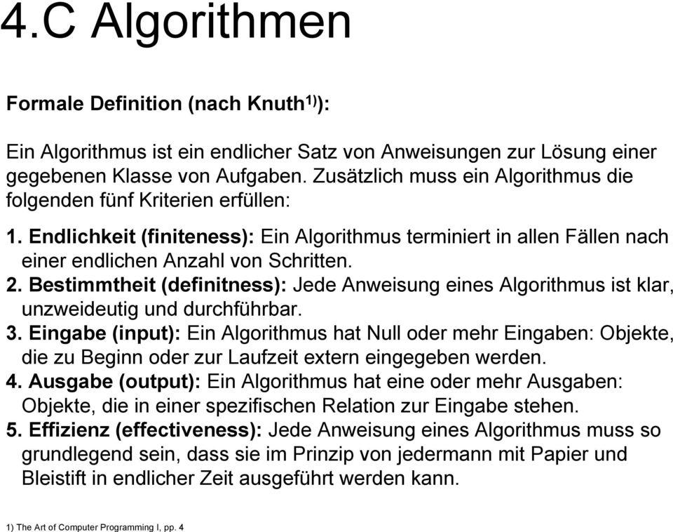 Bestimmtheit (definitness): Jede Anweisung eines Algorithmus ist klar, unzweideutig und durchführbar. 3.