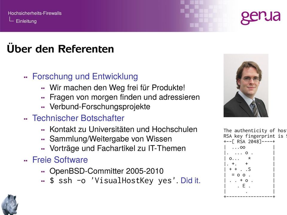 Hochschulen Sammlung/Weitergabe von Wissen Vorträge und Fachartikel zu IT-Themen Freie Software OpenBSD-Committer 2005-2010 $ ssh