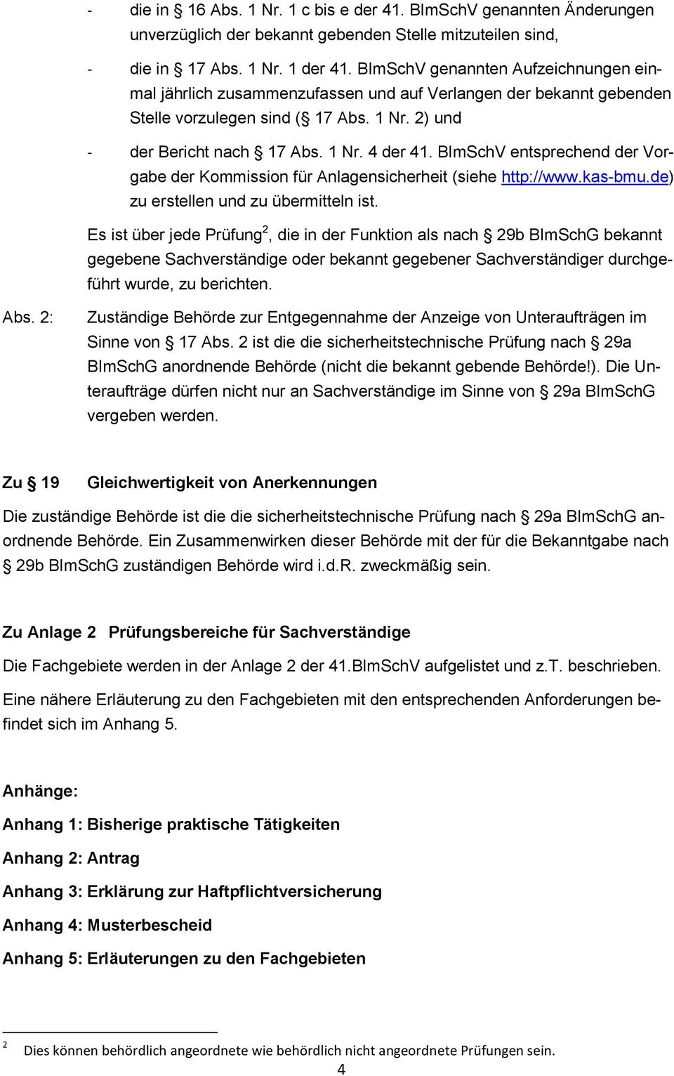 BImSchV entsprechend der Vorgabe der Kommission für Anlagensicherheit (siehe http://www.kas-bmu.de) zu erstellen und zu übermitteln ist.