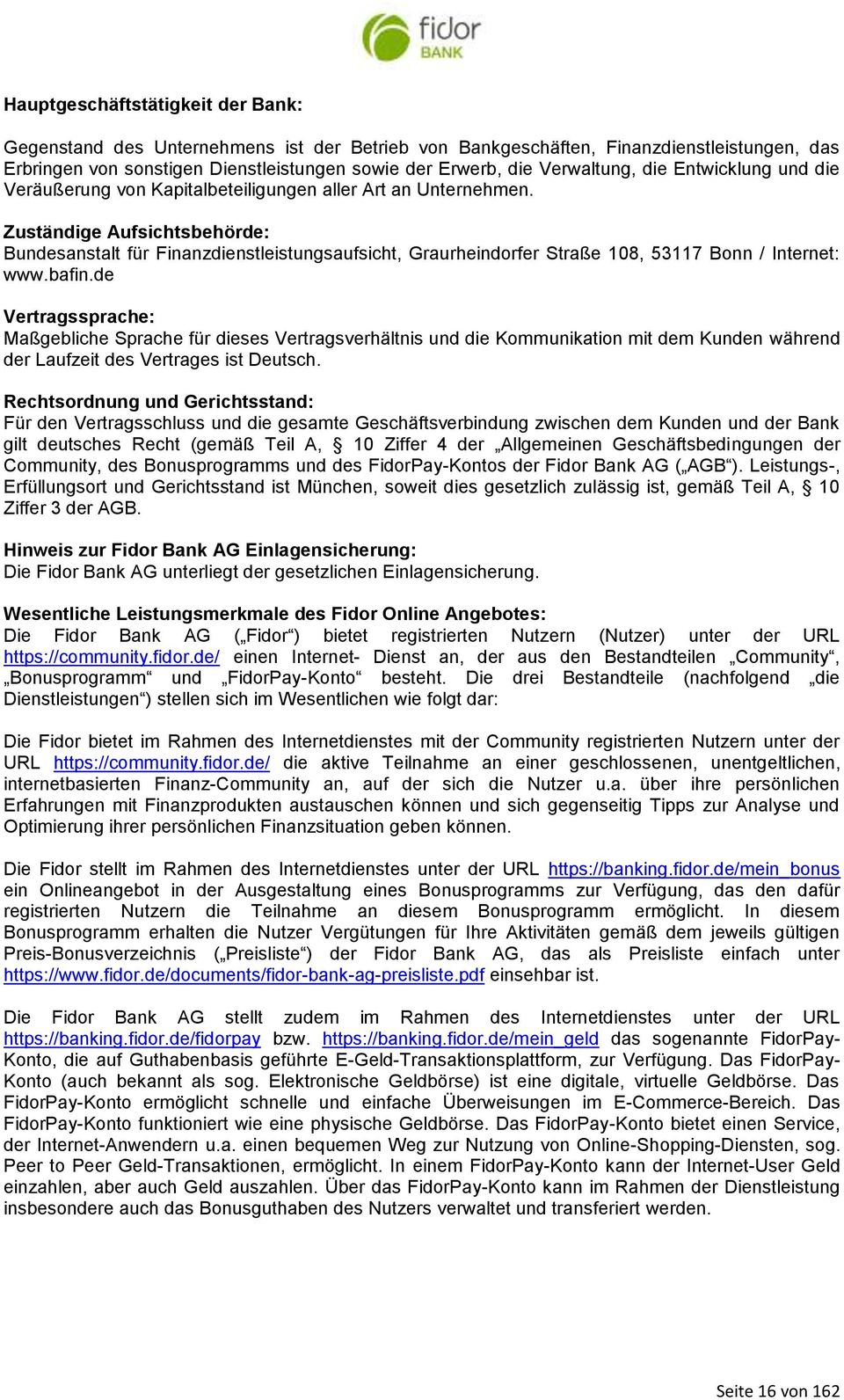 Zuständige Aufsichtsbehörde: Bundesanstalt für Finanzdienstleistungsaufsicht, Graurheindorfer Straße 108, 53117 Bonn / Internet: www.bafin.