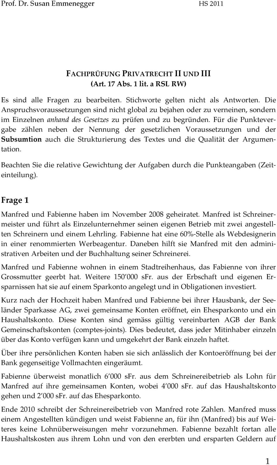 Für die Punktever- gabe zählen neben der Nennung der gesetzlichen Voraussetzungen und der Subsumtion auch die Strukturierung des Textes und die Qualität der Argumen- tation.