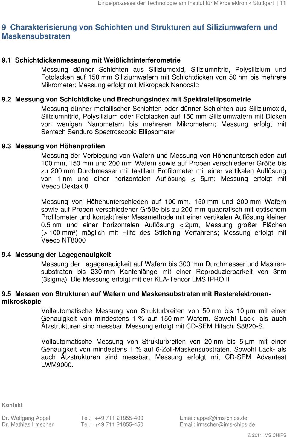 mehrere Mikrometer; Messung erfolgt mit Mikropack Nanocalc 9.