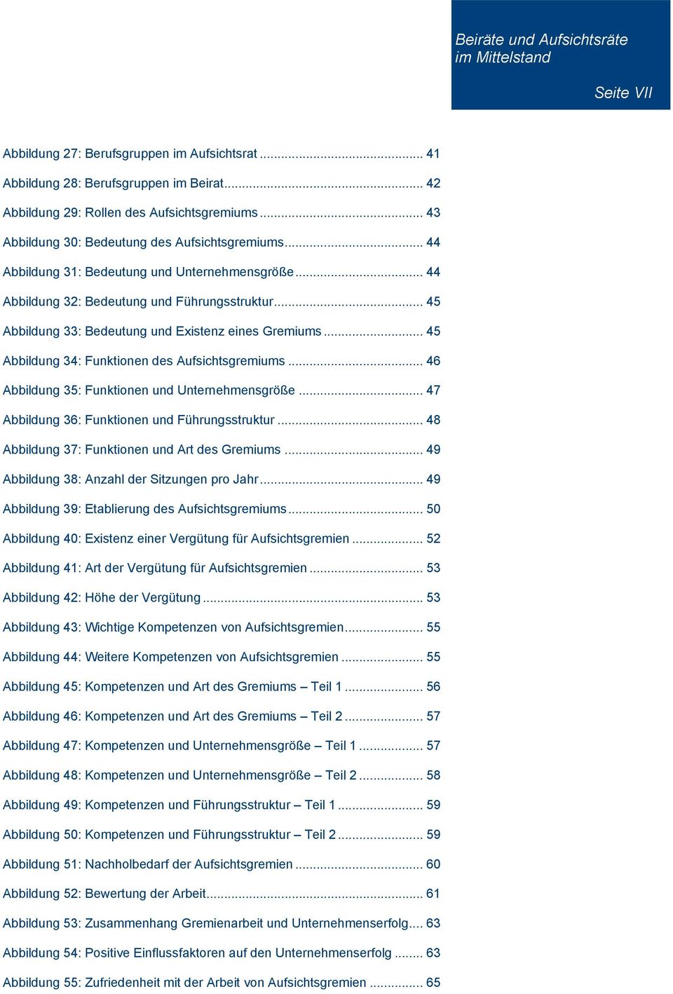 .. 45 Abbildung 34: Funktionen des Aufsichtsgremiums... 46 Abbildung 35: Funktionen und Unternehmensgröße... 47 Abbildung 36: Funktionen und Führungsstruktur.