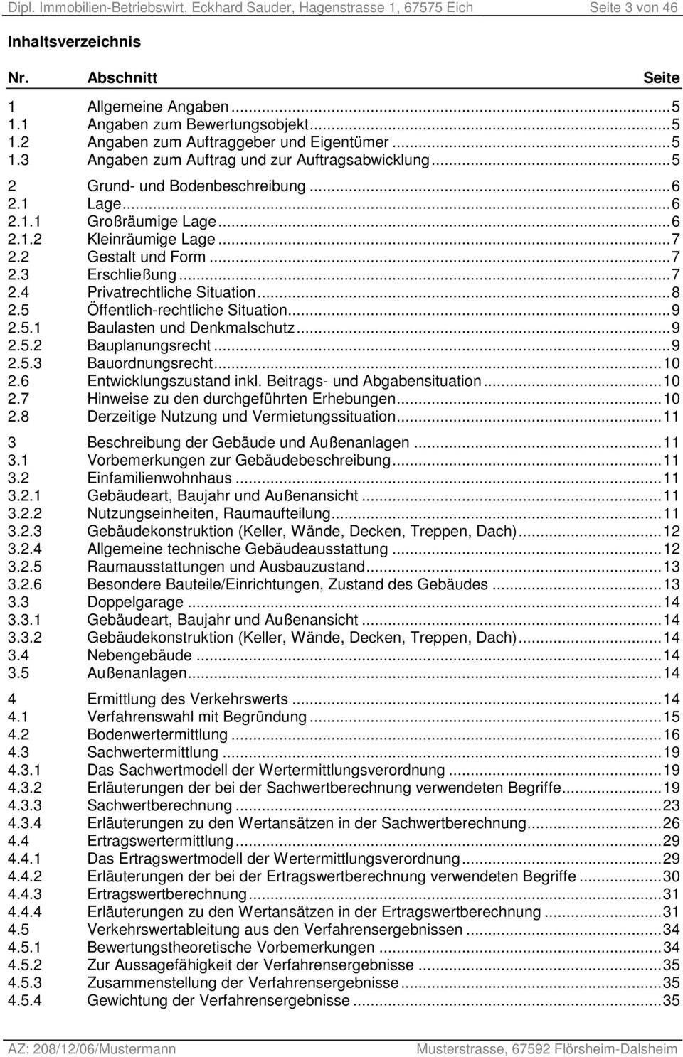 ..7 2.4 Privatrechtliche Situation...8 2.5 Öffentlich-rechtliche Situation...9 2.5.1 Baulasten und Denkmalschutz...9 2.5.2 Bauplanungsrecht...9 2.5.3 Bauordnungsrecht...10 2.