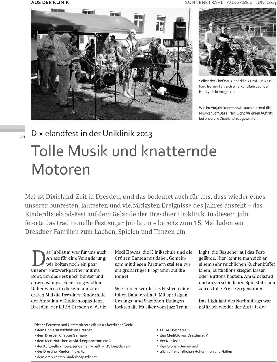 16 Dixielandfest in der uniklinik 2013 tolle Musik und knatternde Motoren Mai ist Dixieland-Zeit in Dresden, und das bedeutet auch für uns, dass wieder eines unserer buntesten, lautesten und
