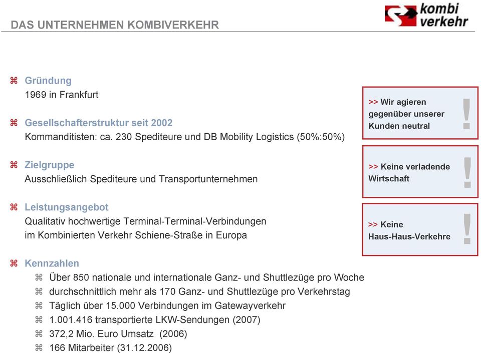 >> Keine verladende Wirtschaft Leistungsangebot Qualitativ hochwertige Terminal-Terminal-Verbindungen im Kombinierten Verkehr Schiene-Straße in Europa!