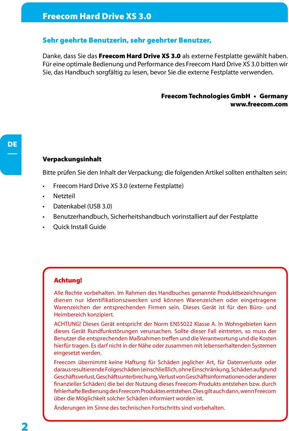 Freecom Technologies GmbH Germany www.freecom.com Verpackungsinhalt Bitte prüfen Sie den Inhalt der Verpackung; die folgenden Artikel sollten enthalten sein: Freecom Hard Drive XS.