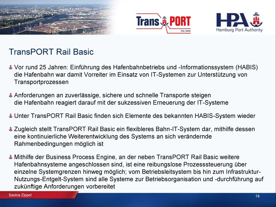 sich Elemente des bekannten HABIS-System wieder Zugleich stellt TransPORT Rail Basic ein flexibleres Bahn-IT-System dar, mithilfe dessen eine kontinuierliche Weiterentwicklung des Systems an sich
