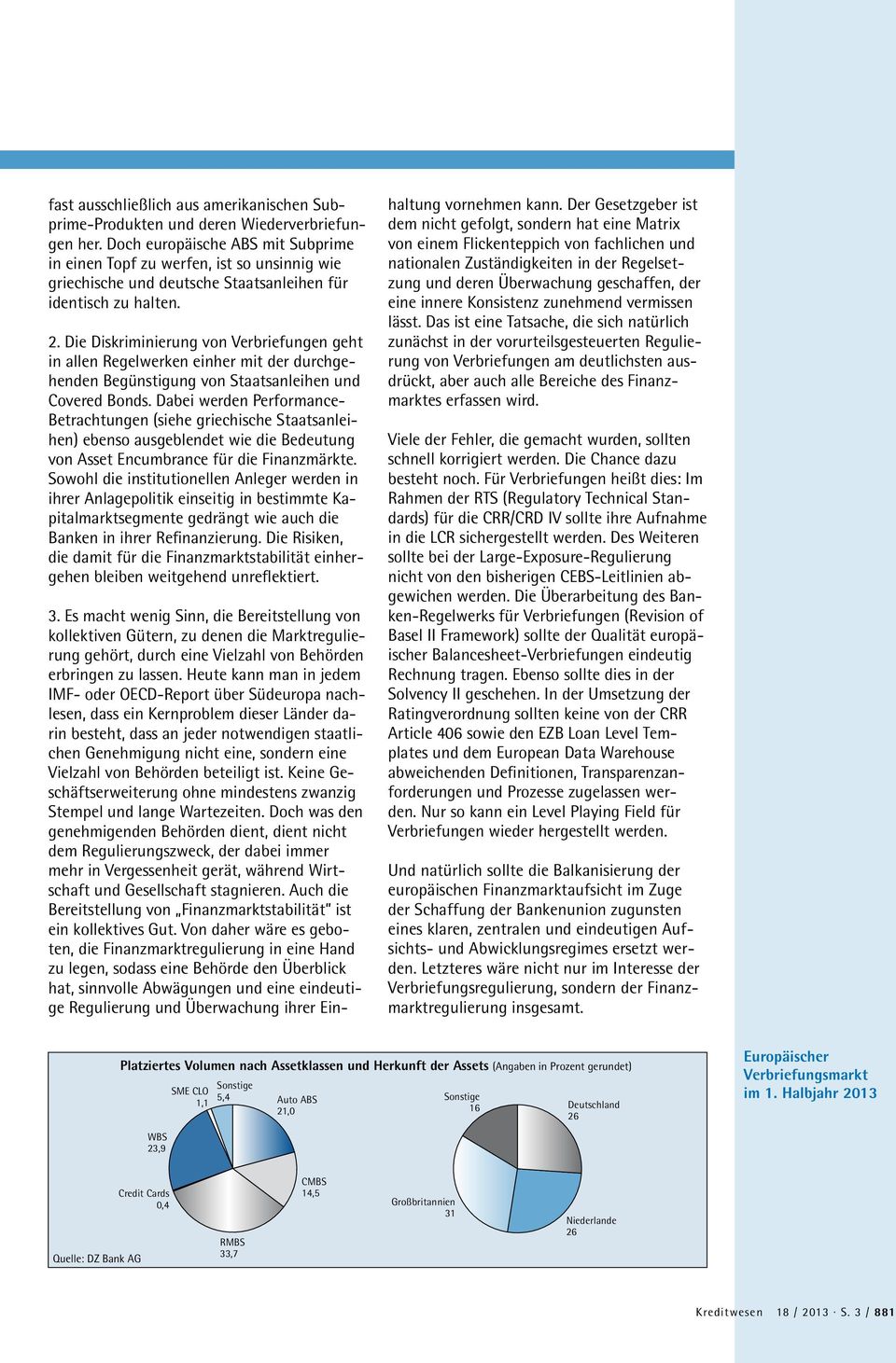 Die Diskriminierung von Verbriefungen geht in allen Regelwerken einher mit der durchgehenden Begünstigung von Staatsanleihen und Covered Bonds.