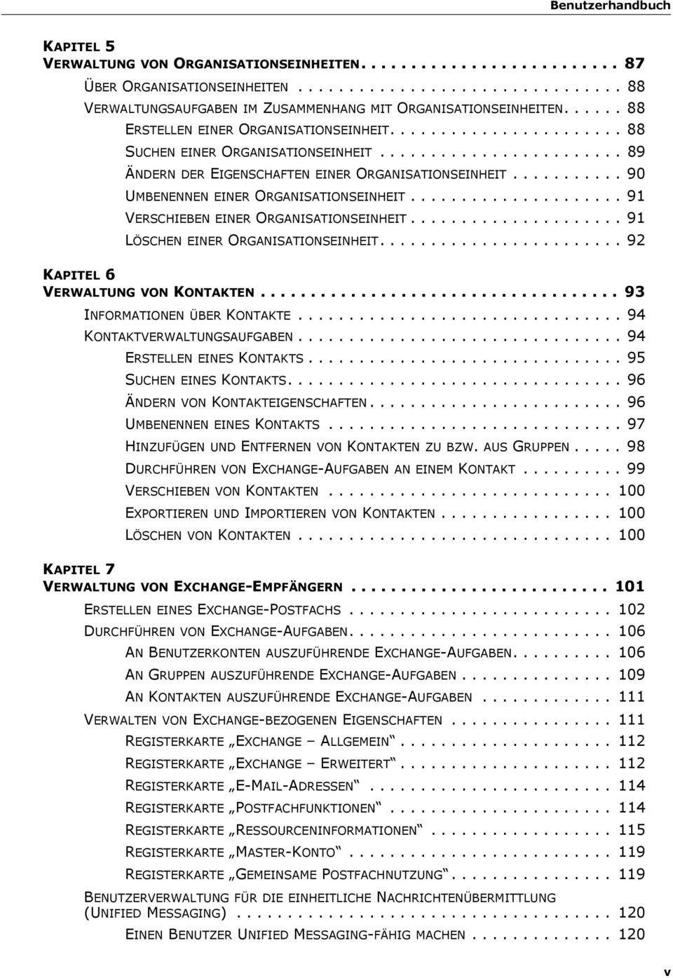 .......... 90 UMBENENNEN EINER ORGANISATIONSEINHEIT..................... 91 VERSCHIEBEN EINER ORGANISATIONSEINHEIT..................... 91 LÖSCHEN EINER ORGANISATIONSEINHEIT.