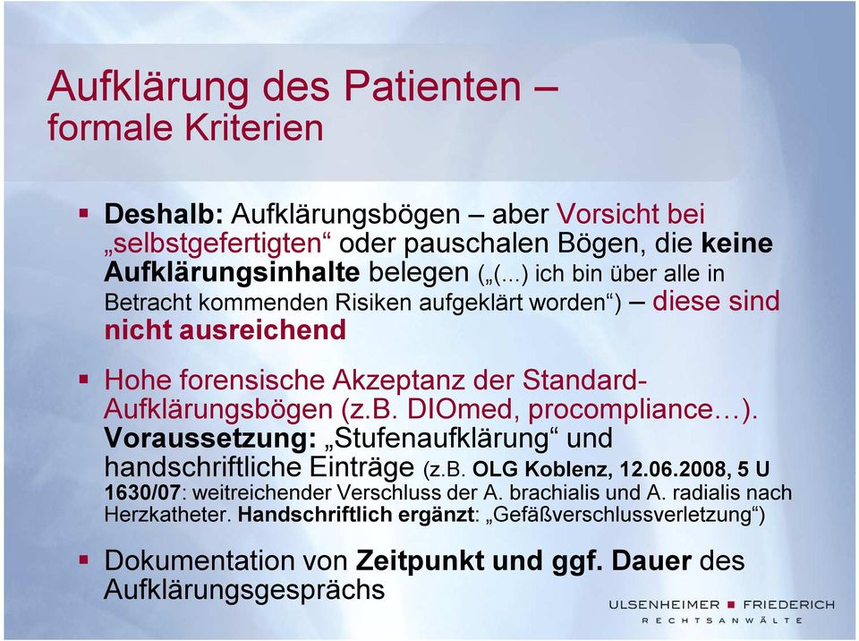 b. DIOmed, procompliance ). Voraussetzung: Stufenaufklärung und handschriftliche Einträge (z.b. OLG Koblenz, 12.06.2008, 5 U 1630/07: weitreichender Verschluss der A.